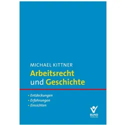 Kittner:Arbeitsrecht und Geschichte, Fachbücher von Michael Kittner