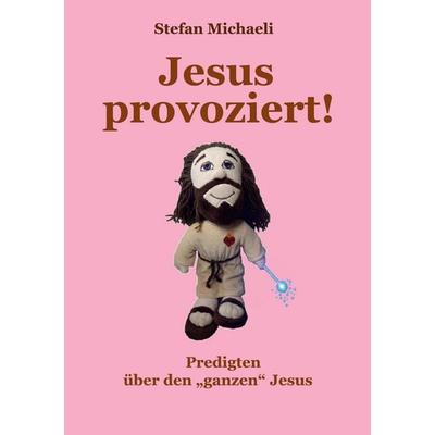 Jesus provoziert!, Taschenbuch von Stefan Michaeli, BoD – Books on Demand, 978-3-7534-9654-2