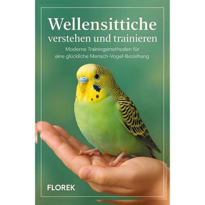 Wellensittiche verstehen und trainieren, Taschenbuch von FLOREK Tierratgeber, Bookmundo, 978-94-038-2968-5