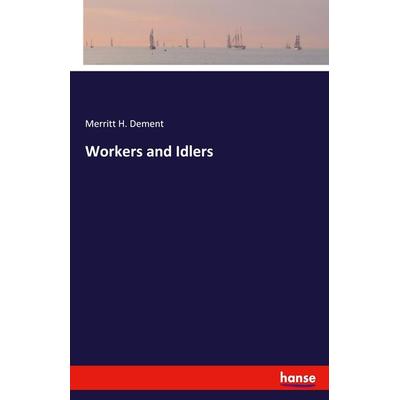 Workers and Idlers, Taschenbuch von Merritt H. Dement, Hansebooks, 978-3-348-06682-2
