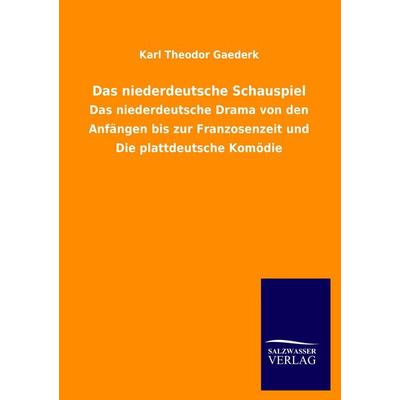 Das niederdeutsche Schauspiel, Taschenbuch von Karl Theodor Gaederk, Salzwasser, 978-3-8460-0523-1