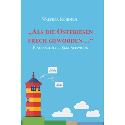 „Als die Ostfriesen frech geworden ...“, Gebundene Ausgabe von Walther Rohdich, Rediroma-Verlag, 978-3-96103-171-9