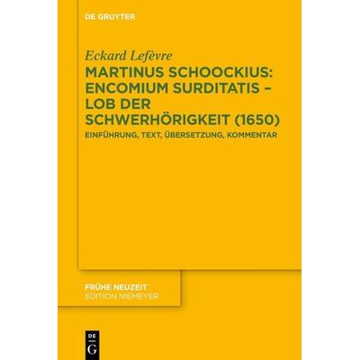 Martinus Schoockius: Encomium Surditatis – Lob der Schwerhörigkeit (1650), Gebundene Ausgabe von Eckard Lefèvre, De Gruyter, 978-3-11-073713-4