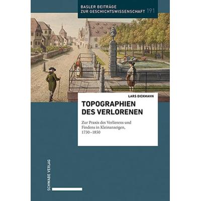 Dickmann, L: Topographien des Verlorenen, Taschenbuch von Lars Dickmann, Schwabe Verlag Basel, 978-3-7965-5226-7