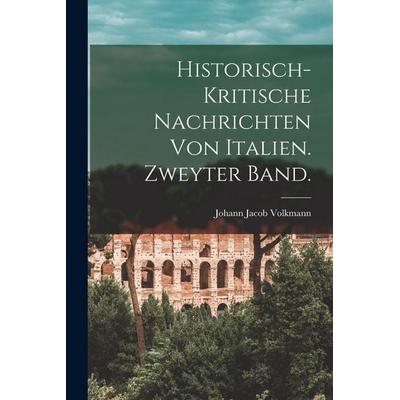 Historisch-kritische Nachrichten von Italien. Zweyter Band., Taschenbuch von Johann Jacob Volkmann, Hutson Street Press, 978-1-01-777444-3