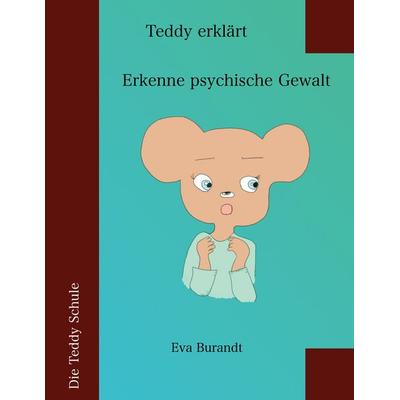 Teddy erklärt 'Erkenne psychische Gewalt'; Taschenbuch von Eva Burandt, BoD – Books on Demand, 978-3-695-19254-0
