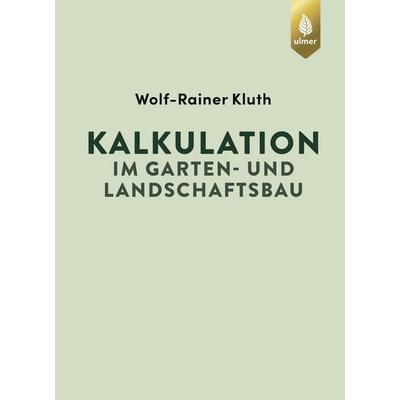 Kalkulation im Garten- und Landschaftsbau, Gebundene Ausgabe von Wolf-Rainer Kluth, Verlag Eugen Ulmer, 978-3-8186-2407-1