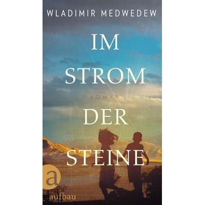 Im Strom der Steine, Gebundene Ausgabe von Wladimir Medwedew, Aufbau, 978-3-351-03750-5