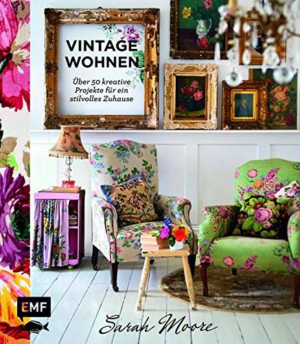 Sarah Moore - Vintage-Wohnen: Ü̈ber 50 kreative Projekte für ein stilvolles Zuhause - Preis vom 30.09.2026 22:30:23 h