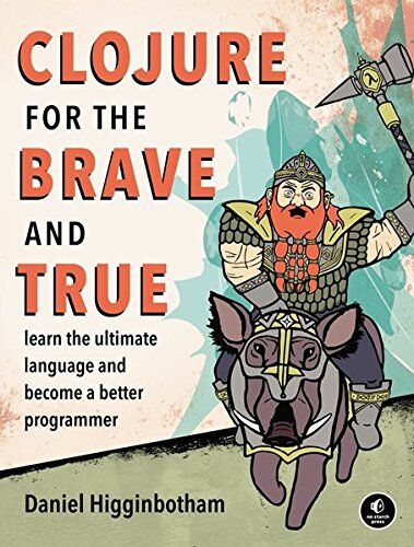 Daniel Higginbotham - Clojure for the Brave and True: Learn the Ultimate Language and Become a Better Programmer - Preis vom 10.10.2026 11:48:34 h