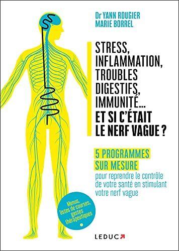Dr Yann Rougier - Stress, inflammation, troubles digestifs, immunité... et si c'était le nerf vague ? : 5 programmes sur mesure pour reprendre le contrôle de votre santé en stimulant votre nerf vague : menus, listes de courses, gestes thérapeutiques - Pre