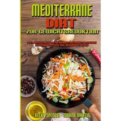 Mediterrane Diät Zur Gewichtsreduktion, Taschenbuch von Kelly Spencer,Sabine Martin, Kelly Spencer - Sabine Martin, 978-1-80297-969-5