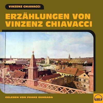 Erzählungen von Vinzenz Chiavacci - Vinzenz Chiavacci, Audio, 9783991559085