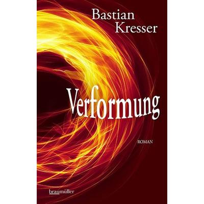 Verformung, Gebundene Ausgabe von Bastian Kresser, Braumüller Verlag, 978-3-99200-397-6