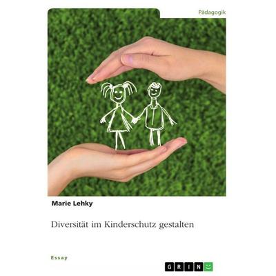 Diversität im Kinderschutz gestalten, Taschenbuch von Marie Lehky, GRIN, 978-3-346-90549-9