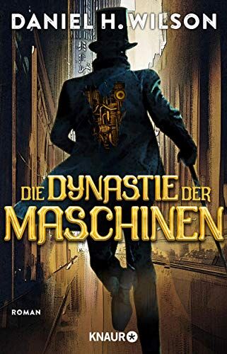 Wilson, Daniel H. - Die Dynastie der Maschinen: Roman - Preis vom 09.10.2026 07:28:09 h