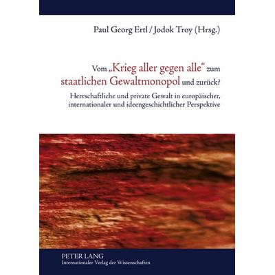 Vom «Krieg aller gegen alle» zum staatlichen Gewaltmonopol und zurueck?, Gebundene Ausgabe von , Peter Lang GmbH, Internationaler Verlag der