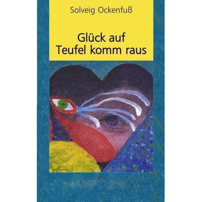 Glück auf Teufel komm raus, Taschenbuch von Solveig Ockenfuss, BoD – Books on Demand, 978-3-8311-4038-1