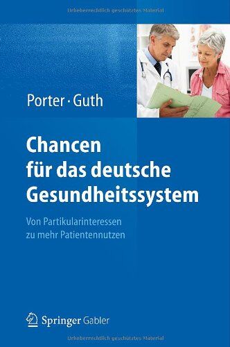Porter, Michael E. - Chancen für das deutsche Gesundheitssystem: Von Partikularinteressen zu mehr Patientennutzen - Preis vom 11.10.2026 03:10:56 h