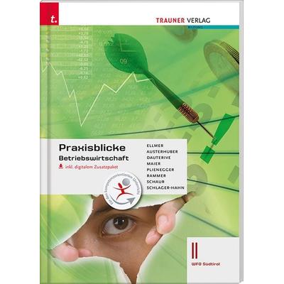 Praxisblicke - Betriebswirtschaft II Wfo Südtirol inkl. digitalem Begleitpaket, Taschenbuch von Monika Ellmer,Elke Austerhuber,Monika