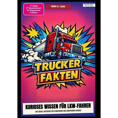 Trucker-Fakten: Kurioses Wissen für LKW-Fahrer, Taschenbuch von Kairos A.I. Saage, Epubli, 978-3-565-64653-1