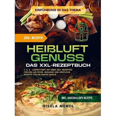 Heißluft-Genuss: Das XXL-Rezeptbuch, Taschenbuch von Gisela Mendl, Bookmundo, 978-94-037-7936-2