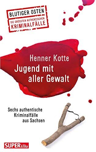 Henner Kotte - Jugend mit aller Gewalt: Sechs authentische Kriminalfälle aus Sachsen - Preis vom 17.10.2026 19:25:27 h