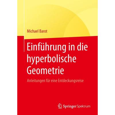 Einführung in die hyperbolische Geometrie, Taschenbuch von Michael Barot, Springer Fachmedien Wiesbaden GmbH, 978-3-658-25812-2