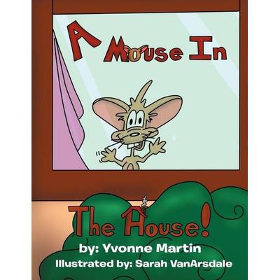 A Mouse in the House, Taschenbuch von Yvonne Martin, Xlibris, 978-1-4691-3819-0