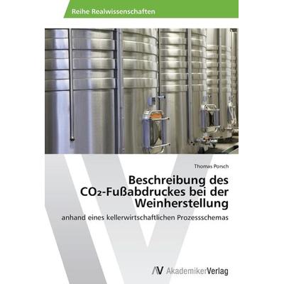 Porsch, T: Beschreibung des CO2-Fußabdruckes bei der Weinher, Taschenbuch von Thomas Porsch, AV Akademikerverlag, 978-3-639-49318-4