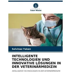 Intelligente Technologien Und Innovative Lösungen In Der Veterinärmedizin, Fachbücher von Selvinaz Yakan