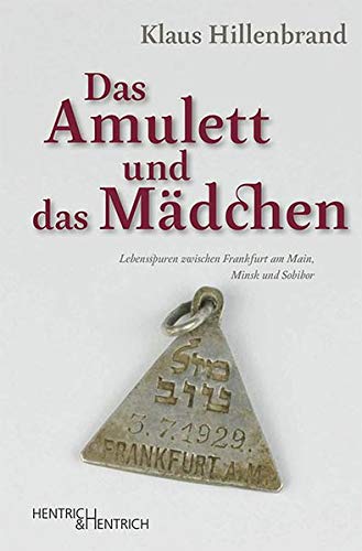 Klaus Hillenbrand - Das Amulett und das Mädchen: Lebensspuren zwischen Frankfurt am Main, Minsk und Sobibor - Preis vom 13.10.2026 19:28:25 h