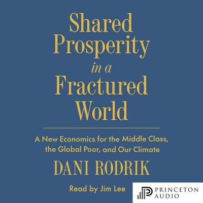 Shared Prosperity in a Fractured World - Dani Rodrik, Audio, 9780691283043