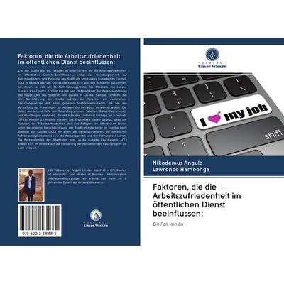 Faktoren, die die Arbeitszufriedenheit im öffentlichen Dienst beeinflussen:, Taschenbuch von Nikodemus Angula,Lawrence Hamoonga, Sciencia Scripts,