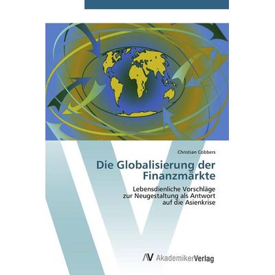 Die Globalisierung der Finanzmärkte, Taschenbuch von Christian Cobbers, AV Akademikerverlag, 978-3-639-40217-9