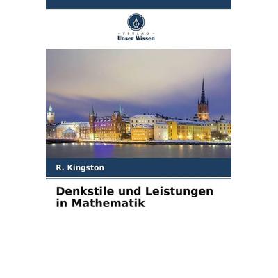 Denkstile und Leistungen in Mathematik, Taschenbuch von R. Kingston, Verlag Unser Wissen, 978-620-2-42728-9