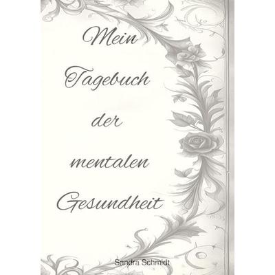Mein Tagebuch der mentalen Gesundheit, Taschenbuch von Serafine Schmidt, Epubli, 978-3-7575-8238-8