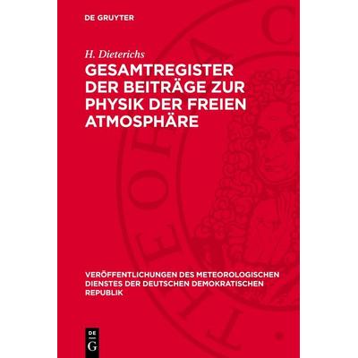 Gesamtregister der Beiträge zur Physik der freien Atmosphäre, Gebundene Ausgabe von H. Dieterichs, De Gruyter, 978-3-11-277156-3