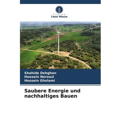 Saubere Energie und nachhaltiges Bauen, Taschenbuch von Shahide Dehghan,Hoosein Norouzi,Hossein Gholami, Verlag Unser Wissen, 978-620-7-89263-1