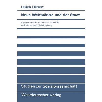 Neue Weltmärkte und der Staat, Taschenbuch von Ulrich Hilpert, VS Verlag für Sozialwissenschaften, 978-3-531-12182-6