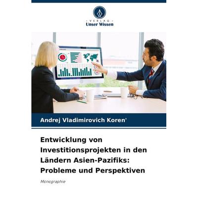 Entwicklung von Investitionsprojekten in den Ländern Asien-Pazifiks: Probleme und Perspektiven, Taschenbuch von Andrej Vladimirovich Koren'; Verlag