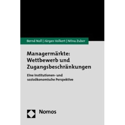 Managermärkte: Wettbewerb und Zugangsbeschränkungen, Taschenbuch von Bernd Noll,Jürgen Volkert,Niina Zuber, Nomos, 978-3-8329-5318-8