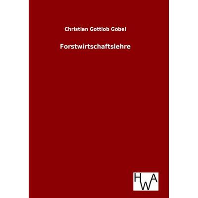 Forstwirtschaftslehre, Gebundene Ausgabe von Christian Gottlob Göbel, Salzwasser, 978-3-86383-227-8