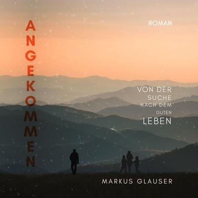 Angekommen - Markus Glauser, Audio, 9783987624391