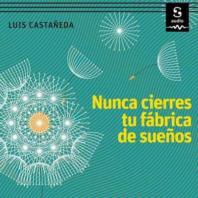 Nunca cierres tu fábrica de sueños - Luis Castañeda, Audio, 9781094429137