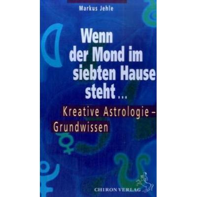 Wenn der Mond im siebten Hause steht ...., Gebundene Ausgabe von Markus Jehle, Chiron Verlag