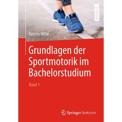 Grundlagen der Sportmotorik im Bachelorstudium (Band 1), Taschenbuch von Kerstin Witte, Springer Berlin, 978-3-662-57867-4
