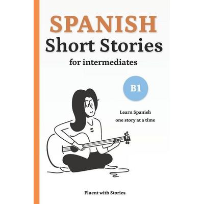 Spanish Short Stories for Intermediates (B1), Taschenbuch von Fluent With Stories, Independently Published