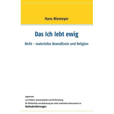 Das Ich lebt ewig, Taschenbuch von Hans Niemeyer, BoD – Books on Demand, 978-3-7357-3594-2