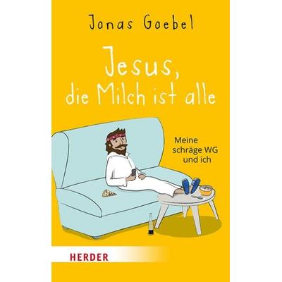 Jesus, die Milch ist alle, Gebundene Ausgabe von Jonas Goebel, Herder